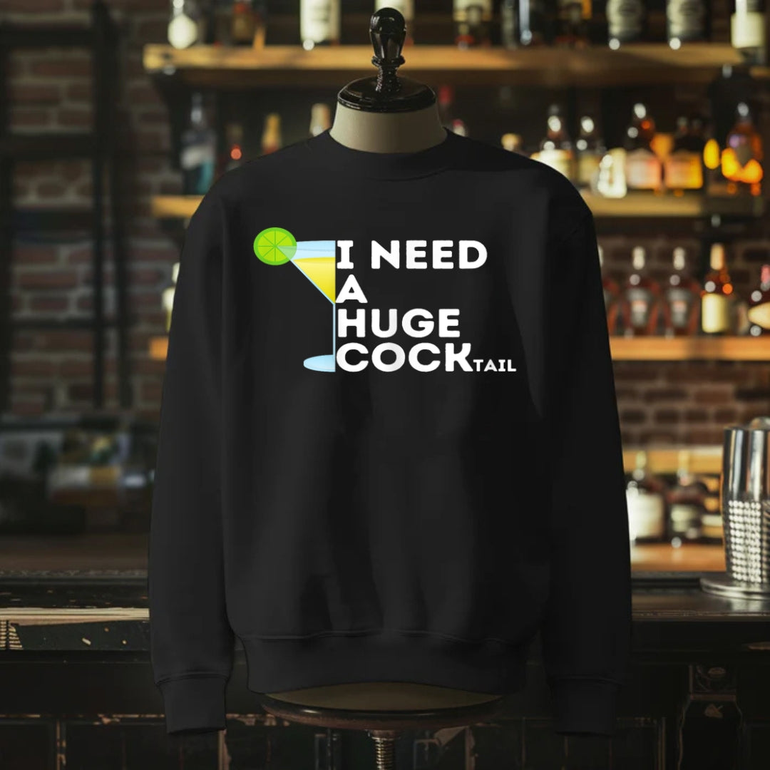 I Need A Huge Cocktail Sweatshirt