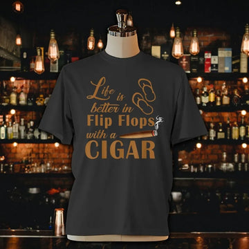 Life Is Better In Flip Flops With A Cigar Shirt