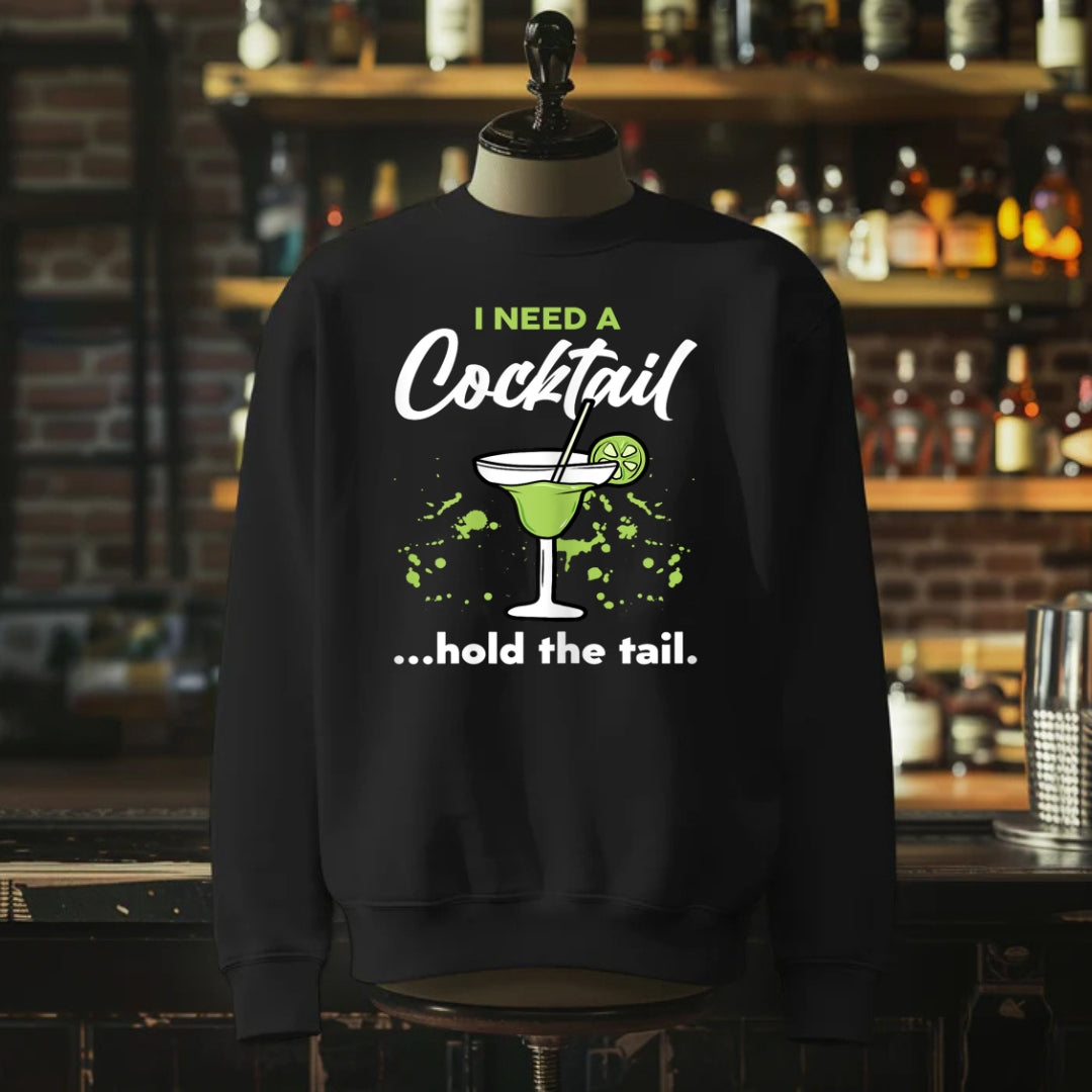 I Need A Cocktail Hold The Tail Sweatshirt