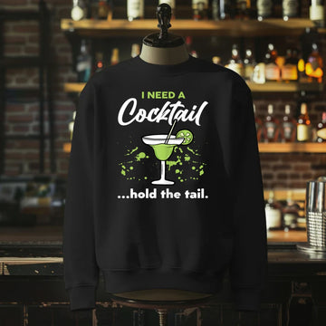 I Need A Cocktail Hold The Tail Sweatshirt