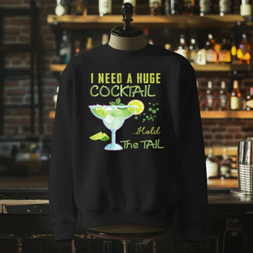 I Need a Huge COCKtail Hold the Tail Sweatshirt