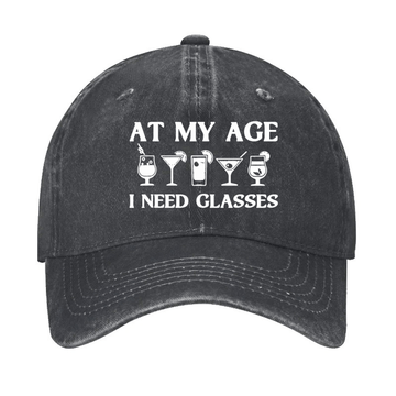 At My Age I Need Glasses Gift Cool Cocktail Glass Joke Cap