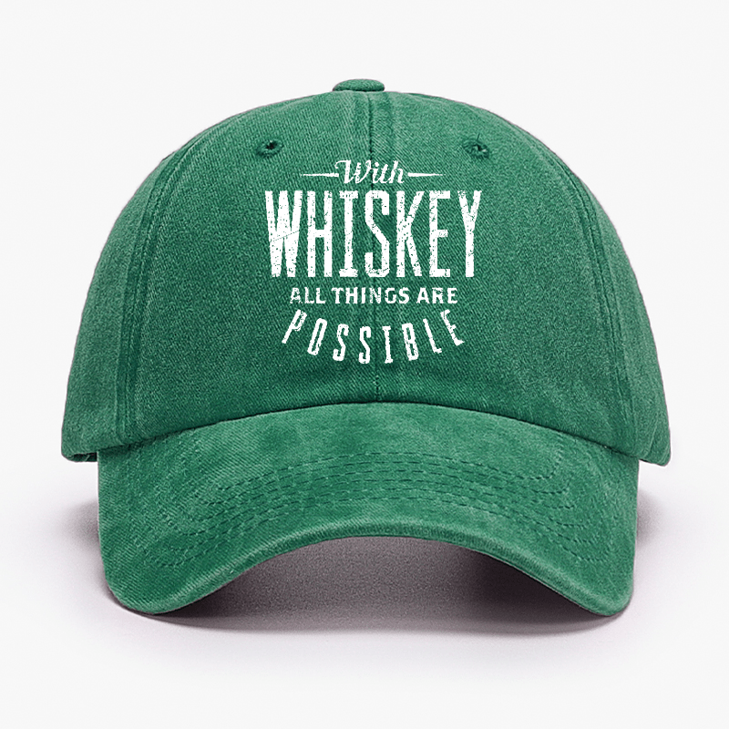 With Whiskey All Things Are Possible Cap