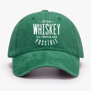 With Whiskey All Things Are Possible Cap