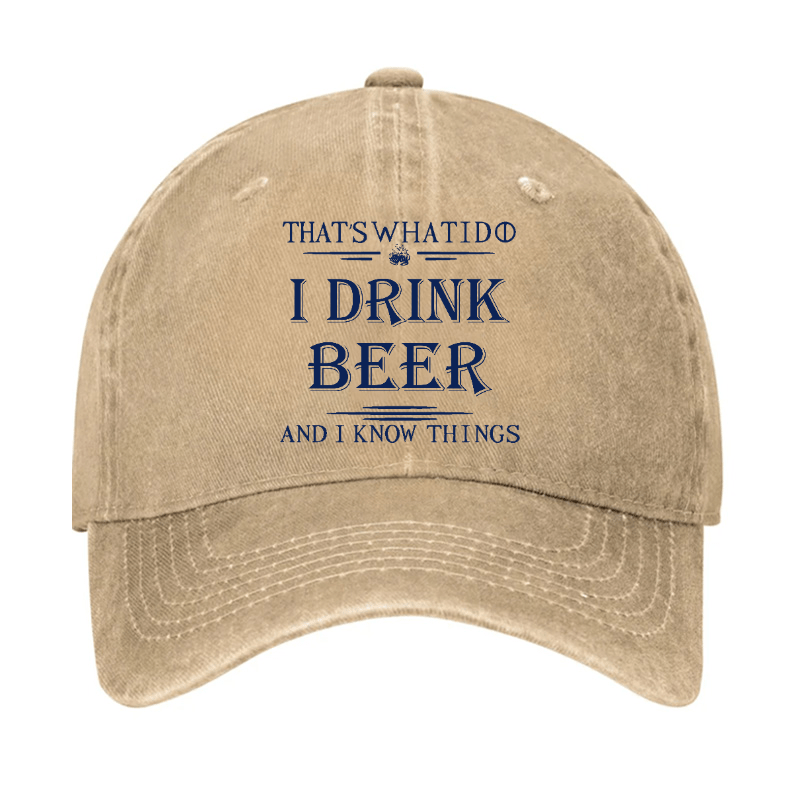 That's What I Do I Drink Beer And I Know Things Cap