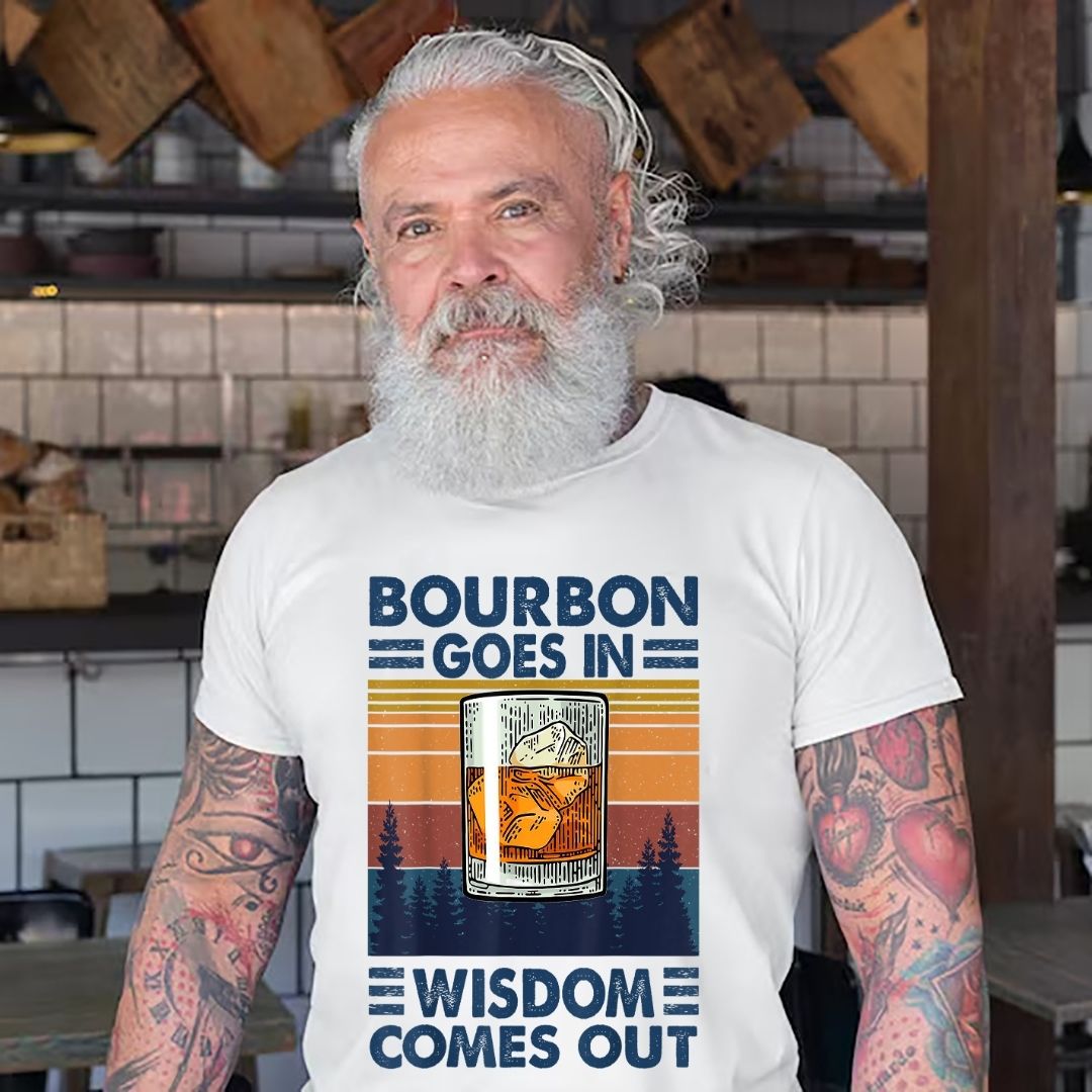 Bourbon Goes In Wisdom Comes Out