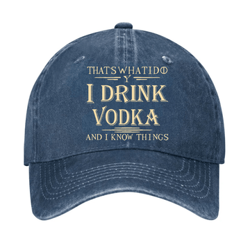 Thst's What I Do I Drink Vodka And I Know Things Cap