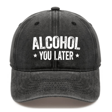 Alcohol You Later Funny Drinking Gift Cap