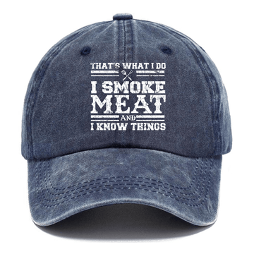 That's What I Do I Smoke Meat And I Know Things Funny Family Gathering Caps