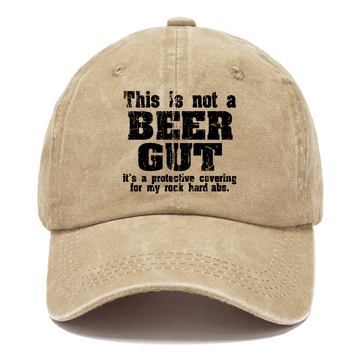 This Is Not A Beer Gut It's A Protective Covering For My Rock Hard Abs Funny Joking Cap