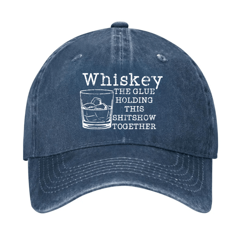 Whiskey The Glue Holding This Shitshow Together Funny Drinks Cap