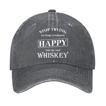 Stop Trying To Make Everyone Happy You're Not Whiskey Cap