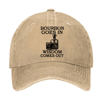 Bourbon Goes In Wisdom Comes Out Cap