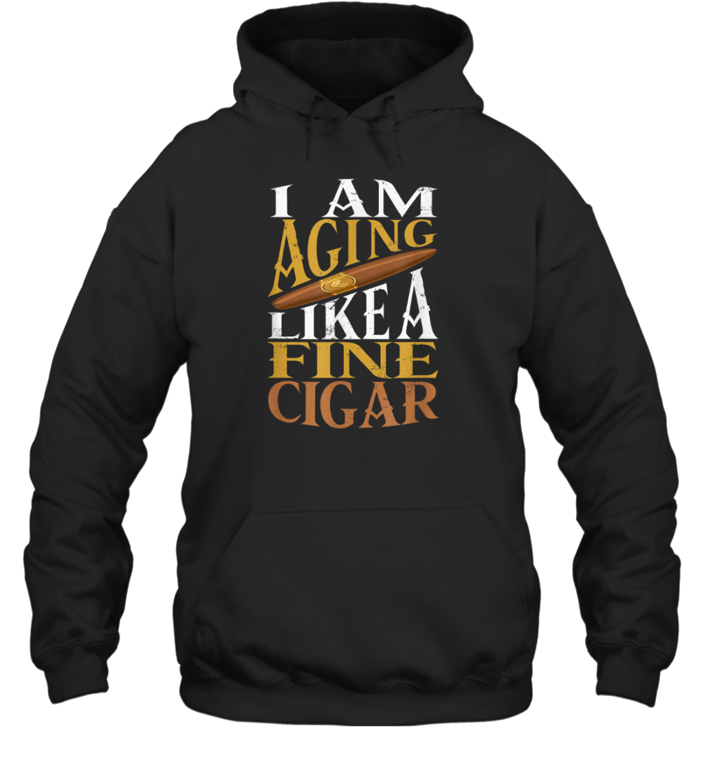 I'm Aging Like Fine Cigar Hoodie